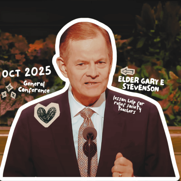 October 2025 General Conference Lesson Helps for Relief Society: “Blessed Are the Peacemakers” — Elder Gary E. Stevenson