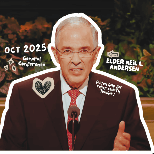 October 2025 General Conference Lesson Helps for Relief Society Teachers: “The Atoning Love of Jesus Christ” by Elder Neil L. Andersen