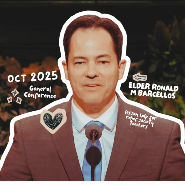 October 2025 General Conference Lesson Helps for Relief Society: “The Lord Looketh on the Heart” — Elder Ronald M. Barcellos