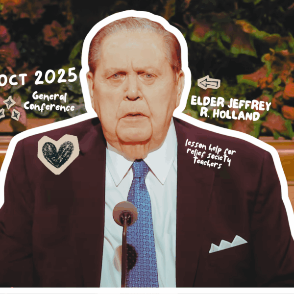 October General Conference Lesson Helps for Relief Society: “And Now I See” — Elder Jeffrey R. Holland