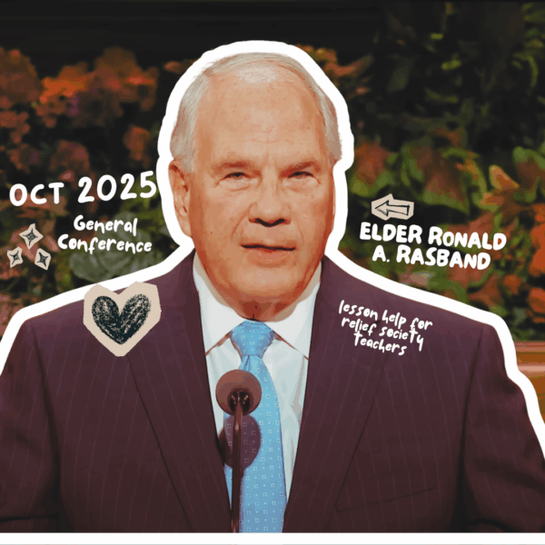 October 2025 General Conference Lesson Helps for Relief Society: “The Family Proclamation—Words from God” — Elder Ronald A. Rasband